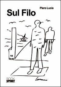 Sul filo - Piero Lucia - Libro BooksprintEdizioni 2011 | Libraccio.it