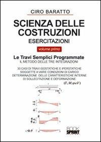 Scienza delle costruzioni. Esercitazioni. Vol. 1: Le travi semplici programmate - Ciro Baratto - Libro BooksprintEdizioni 2012 | Libraccio.it