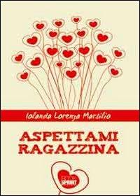 Aspettami ragazzina - Iolanda Lorenza Marsilio - Libro Booksprint 2012 | Libraccio.it