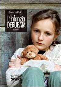 L' infanzia derubata - Silvana Falco - Libro Booksprint 2011 | Libraccio.it