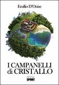 I campanelli di cristallo - Emilio D'Onise - Libro BooksprintEdizioni 2012 | Libraccio.it