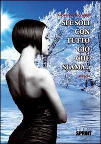 Si è soli con tutto ciò che si ama! - Giovanna Ciccarelli - Libro BooksprintEdizioni 2012 | Libraccio.it