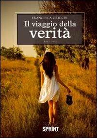 Il viaggio della verità - Francesca Cricchi - Libro BooksprintEdizioni 2012 | Libraccio.it