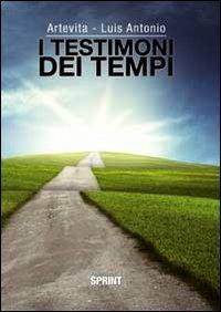I testimoni dei tempi. La funzione dell'intelletto. La saggia luce della vita - Luis Antonio Artevita - Libro BooksprintEdizioni 2012 | Libraccio.it