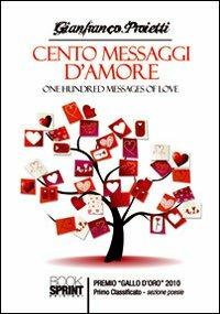 Cento messaggi d'amore. Ediz. italiana e inglese - Gianfranco Proietti - Libro BooksprintEdizioni 2012 | Libraccio.it