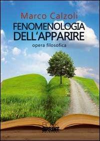 Fenomenologia dell'apparire - Marco Calzoli - Libro Booksprint 2011 | Libraccio.it