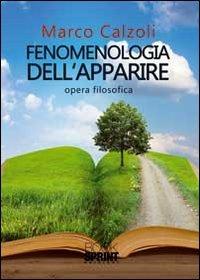 Fenomenologia dell'apparire - Marco Calzoli - Libro BooksprintEdizioni 2011 | Libraccio.it