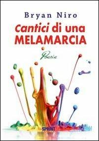 Cantici di una melamarcia - Bryan Niro - Libro BooksprintEdizioni 2012 | Libraccio.it