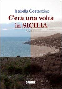C'era una volta in Sicilia - Isabella Costanzino - Libro Booksprint 2012 | Libraccio.it