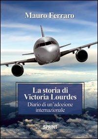 La storia di Victoria Lourdes. Diario di un'adozione internazionale - Mauro Ferraro - Libro BooksprintEdizioni 2012 | Libraccio.it