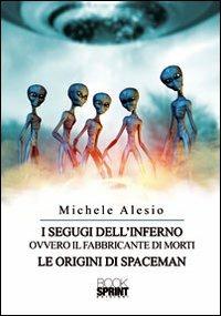 I segugi dell'inferno ovvero il fabbricante di morti. Le origini di Spaceman - Michele Alesio - Libro BooksprintEdizioni 2012 | Libraccio.it