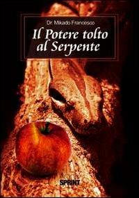Il potere tolto al serpente - Francesco Mikado - Libro BooksprintEdizioni 2012 | Libraccio.it