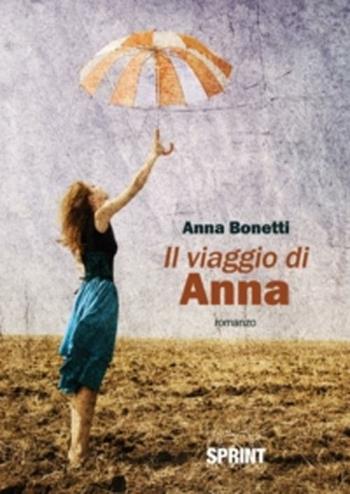 Il viaggio di Anna - Anna Bonetti - Libro Booksprint 2012 | Libraccio.it