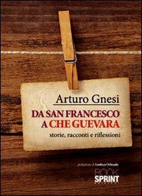Da san Francesco a Che Guevara - Arturo Gnesi - Libro BooksprintEdizioni 2012 | Libraccio.it