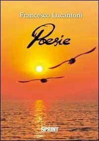 Poesie - Francesco Lucantoni - Libro BooksprintEdizioni 2012 | Libraccio.it