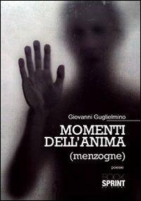 Momenti dell'anima (menzogne) - Giovanni Guglielmino - Libro BooksprintEdizioni 2012 | Libraccio.it