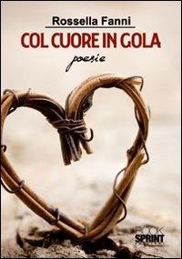 Col cuore in gola - Rossella Fanni - Libro BooksprintEdizioni 2012 | Libraccio.it