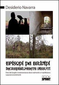Episodi da brividi incredibilmente vissuti - Desiderio Navarra - Libro BooksprintEdizioni 2012 | Libraccio.it