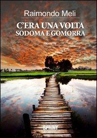 C'era una volta Sodoma e Gomorra - Raimondo Meli - Libro BooksprintEdizioni 2012 | Libraccio.it