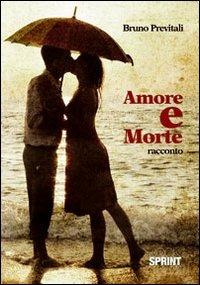 Amore e morte - Bruno Previtali - Libro Booksprint 2012 | Libraccio.it