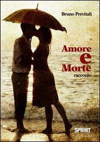 Amore e morte - Bruno Previtali - Libro BooksprintEdizioni 2012 | Libraccio.it