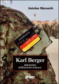 Karl Berger soldato dell'esercito tedesco - Antoine Marscio - Libro BooksprintEdizioni 2012 | Libraccio.it