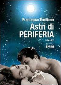 Astri di periferia - Francesco Emiliano - Libro BooksprintEdizioni 2012 | Libraccio.it