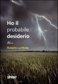 Ho il probabile desiderio - Roberto La Motta - Libro BooksprintEdizioni 2012 | Libraccio.it