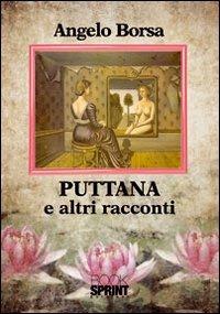 Puttana e altri racconti - Angelo Borsa - Libro BooksprintEdizioni 2012 | Libraccio.it