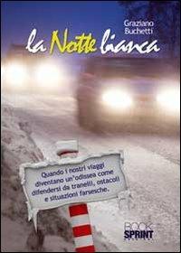 La notte bianca! Quando i nostri viaggi diventano un odissea come difendersi da tranelli, ostacoli e situazioni farsesche - Graziano Buchetti - Libro BooksprintEdizioni 2012 | Libraccio.it