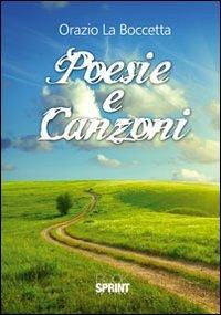Poesie e canzoni - Orazio La Boccetta - Libro BooksprintEdizioni 2012 | Libraccio.it