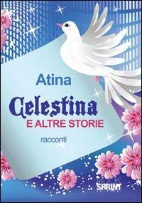 Celestina e altre storie - Atina - Libro Booksprint 2012 | Libraccio.it