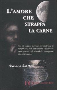 L'amore che strappa la carne - Andrea Salieri - Libro Edizioni Clandestine 2011 | Libraccio.it