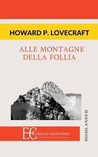Alle montagne della follia - Howard P. Lovecraft - Libro Edizioni Clandestine 2011, Highlander | Libraccio.it