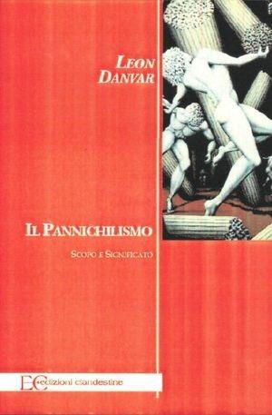Il pannichilismo - Leon Danvar - Libro Edizioni Clandestine 2012 | Libraccio.it