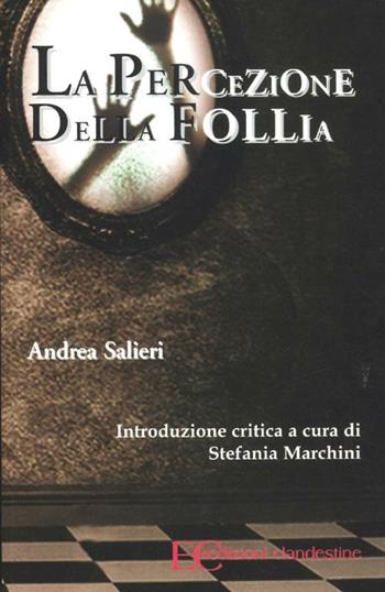 La percezione della follia - Andrea Salieri - Libro Edizioni Clandestine 2012 | Libraccio.it