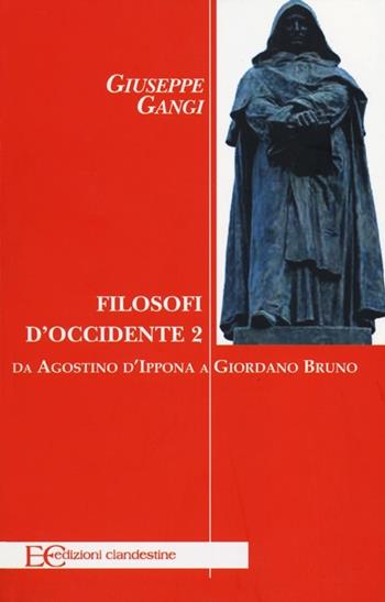 Filosofi d'Occidente. Vol. 2: Da Agostino d'Ippona a Giordano Bruno - Giuseppe Gangi - Libro Edizioni Clandestine 2012 | Libraccio.it
