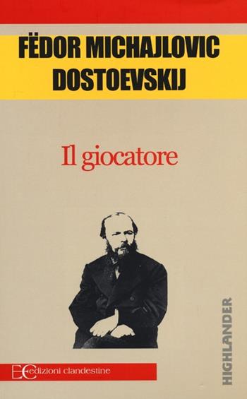 Il giocatore - Fëdor Dostoevskij - Libro Edizioni Clandestine 2013, Highlander | Libraccio.it