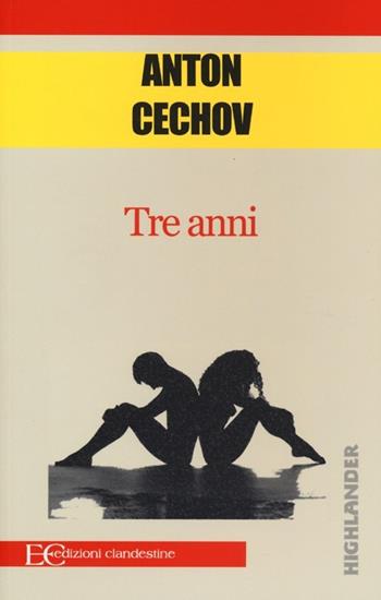 Tre anni - Anton Cechov - Libro Edizioni Clandestine 2013, Highlander | Libraccio.it