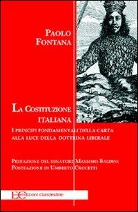 La Costituzione italiana. Principi fondamentali della carta alla luce della dottrina liberale - Paolo Fontana - Libro Edizioni Clandestine 2013 | Libraccio.it