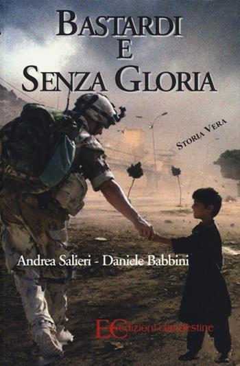 Bastardi e senza gloria - Andrea Salieri, Daniele Babbini - Libro Edizioni Clandestine 2013 | Libraccio.it