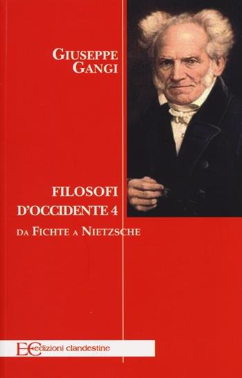 Filosofi d'Occidente. Vol. 4: Da Fichte a Nietzsche - Giuseppe Gangi - Libro Edizioni Clandestine 2013 | Libraccio.it