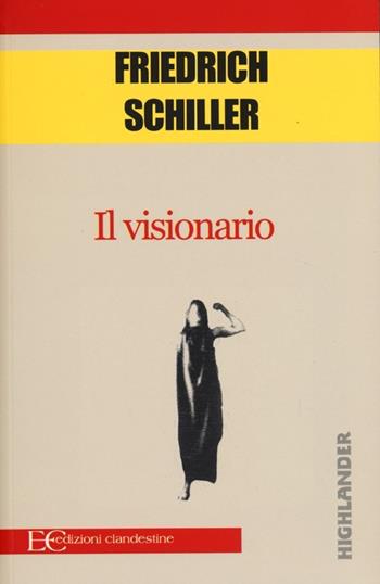 Il visionario - Friedrich Schiller - Libro Edizioni Clandestine 2013, Highlander | Libraccio.it