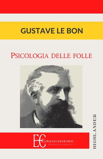 Psicologia delle folle - Gustave Le Bon - Libro Edizioni Clandestine 2013, Highlander | Libraccio.it
