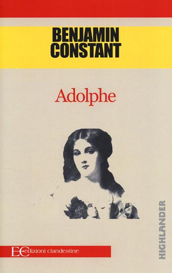 Adolphe - Benjamin Constant - Libro Edizioni Clandestine 2014, Highlander | Libraccio.it