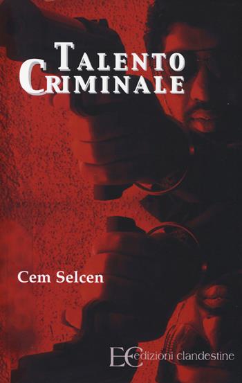 Talento criminale - Cem Selcen - Libro Edizioni Clandestine 2014 | Libraccio.it