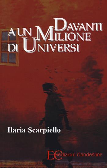 Davanti a un milione di universi - Ilaria Scarpiello - Libro Edizioni Clandestine 2015 | Libraccio.it