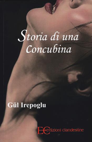 Storia di una concubina - Gül Irepoglu - Libro Edizioni Clandestine 2015 | Libraccio.it