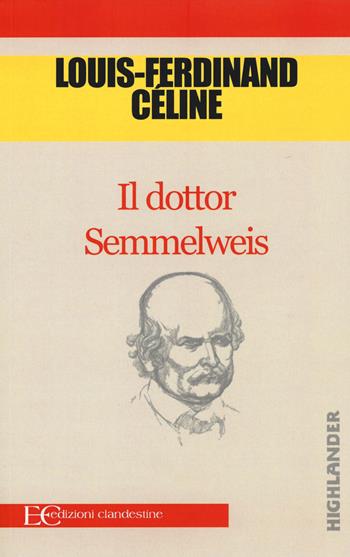 Il dottor Semmelweis - Louis-Ferdinand Céline - Libro Edizioni Clandestine 2015, Highlander | Libraccio.it
