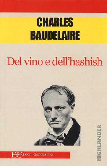 Del vino e dell'hashish - Charles Baudelaire - Libro Edizioni Clandestine 2015, Highlander | Libraccio.it